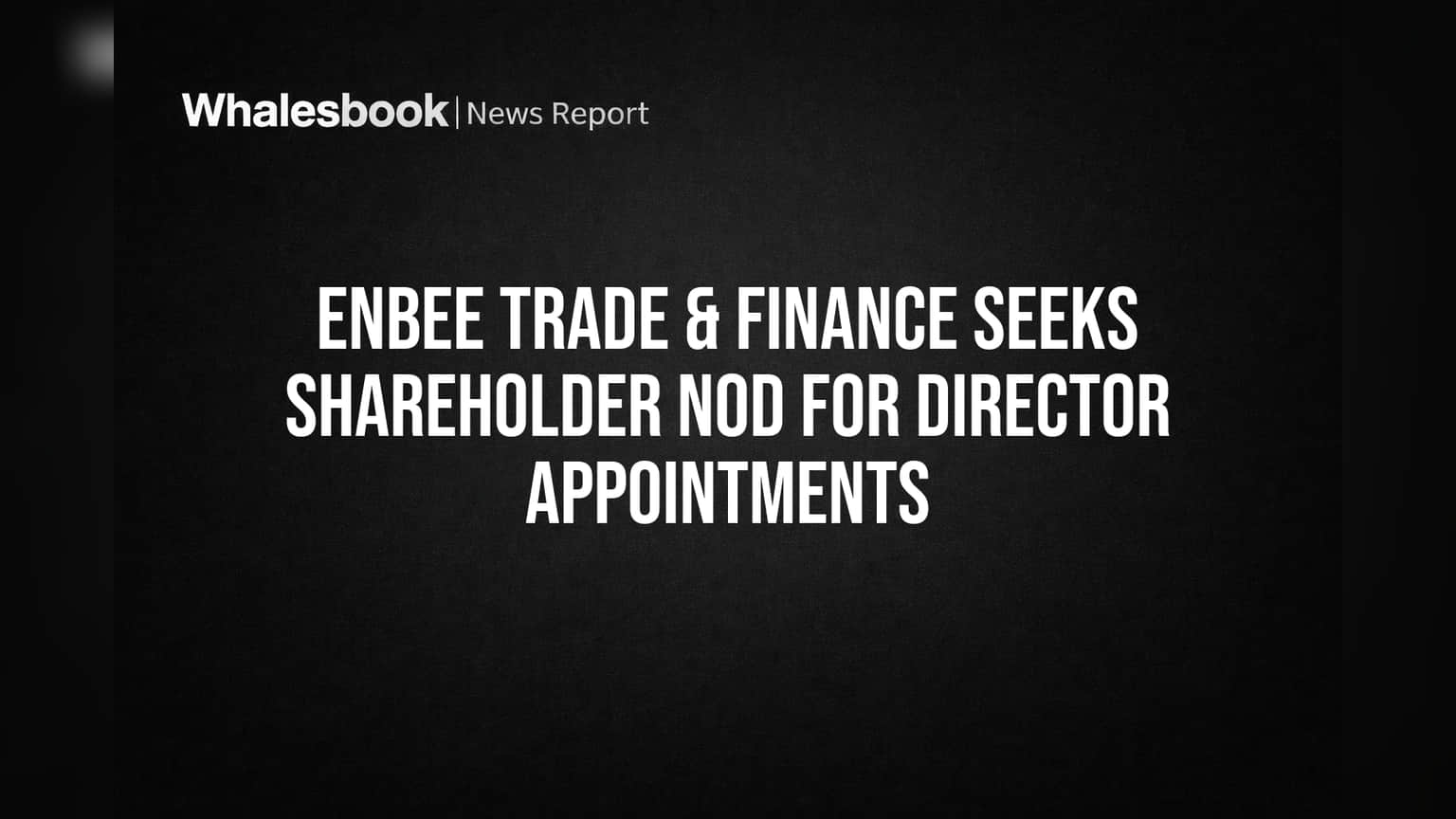 Enbee Trade & Finance: பங்குதாரர்களே கவனம்! இயக்குநர் நியமனங்களுக்கு வாக்கெடுப்பு அறிவிப்பு!