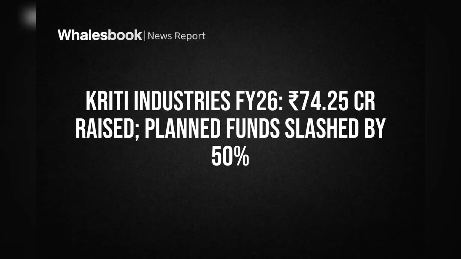Kriti Industries Raises ₹74 Crore vs ₹150 Crore Target, Slashes Capex Plans