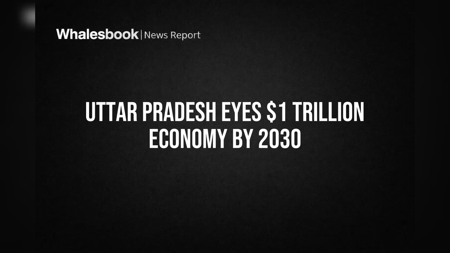 Uttar Pradesh's $1 Trillion Economy Goal Faces Hurdles