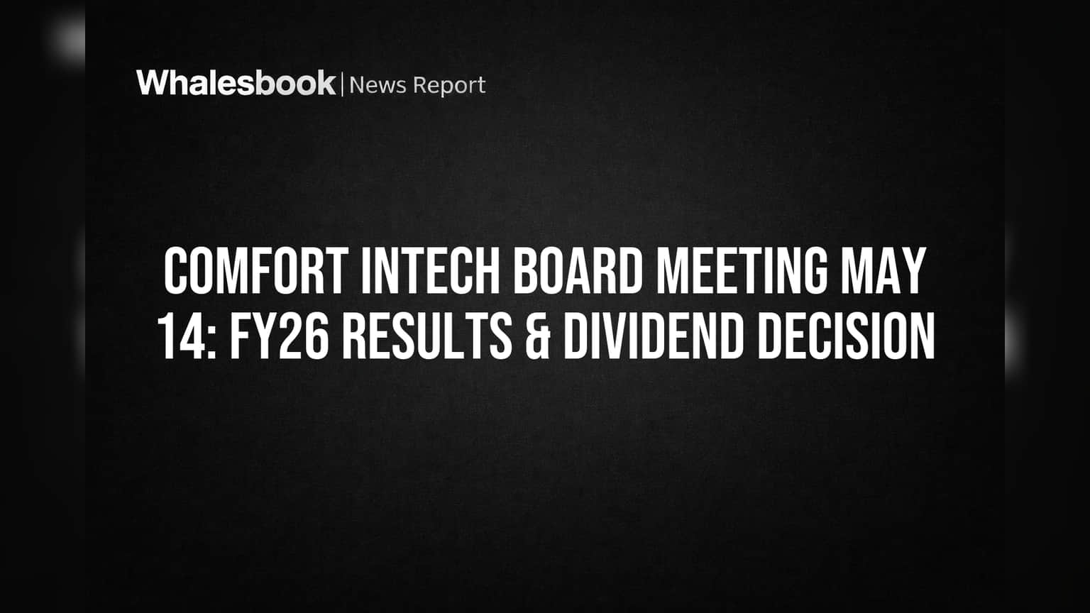 Comfort Intech Board Meets May 14 for FY26 Results, Dividend Decision