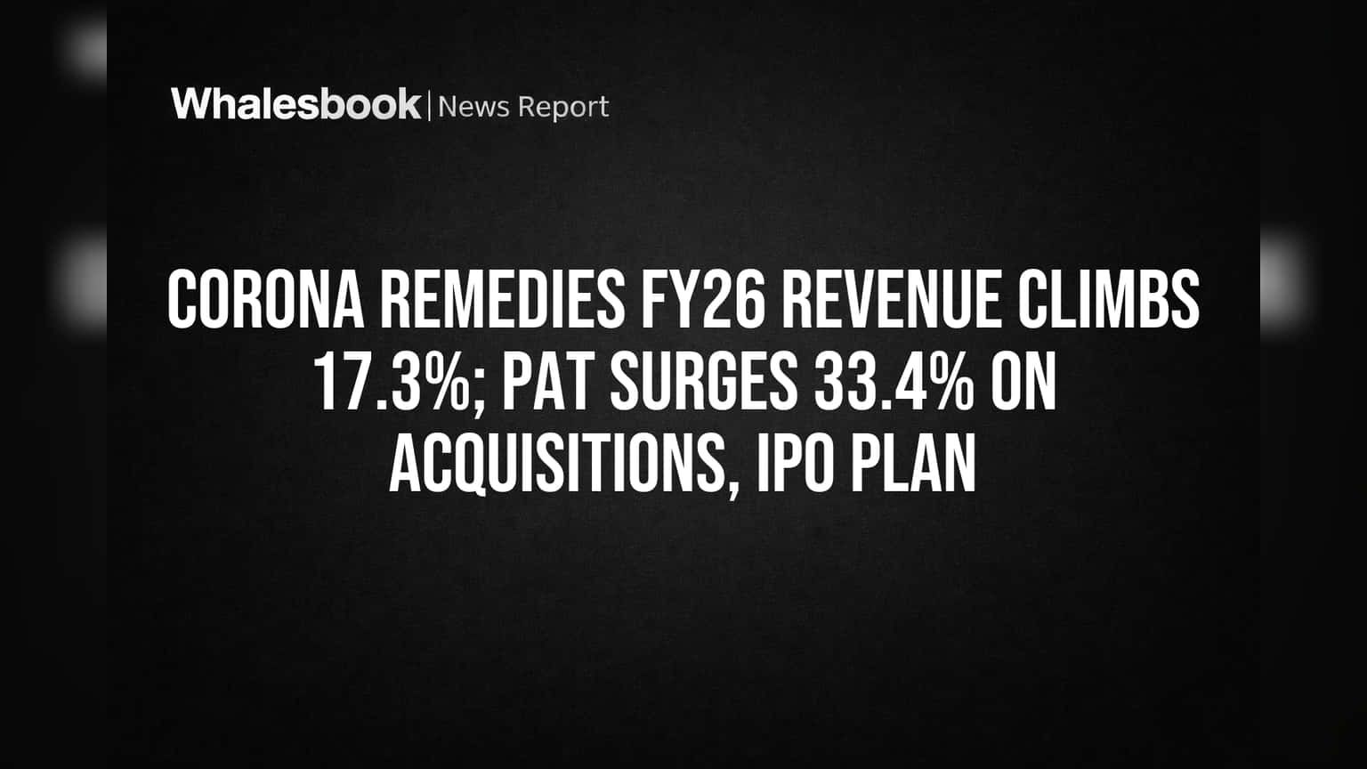 Corona Remedies FY26 Revenue Jumps 17.3%, PAT Surges 33.4% Ahead of IPO