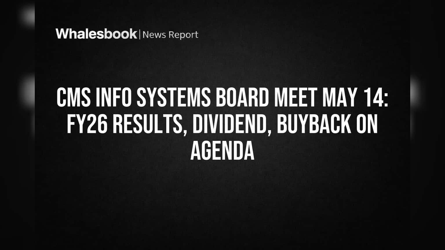 CMS Info Systems Board: 14 मई को होंगे बड़े ऐलान, FY26 नतीजे, डिविडेंड और बायबैक पर फैसला