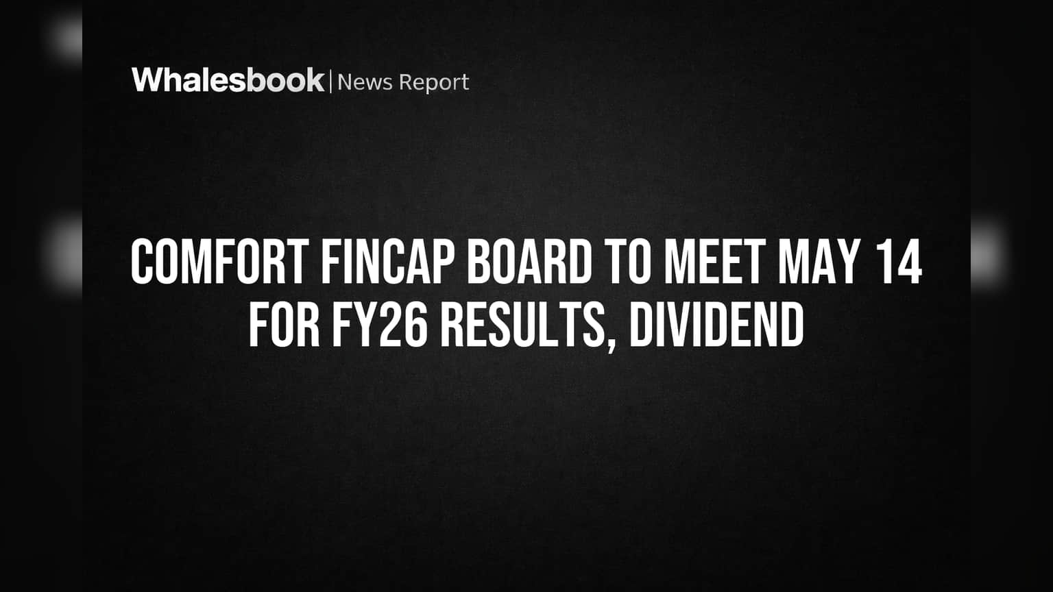 Comfort Fincap Board to Decide FY26 Results, Dividend May 14