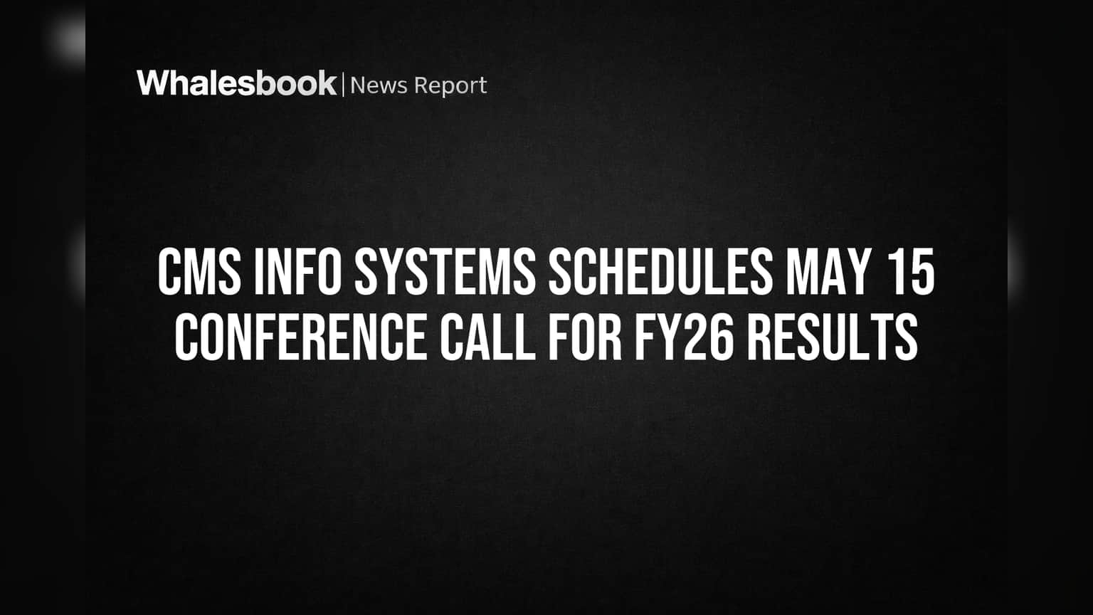 CMS Info Systems to Unveil FY26 Results, Outlook on May 15 Call