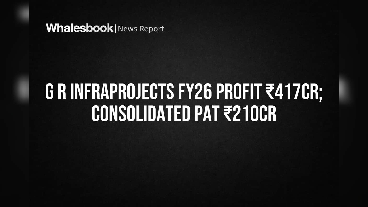G R Infraprojects FY26 Standalone Profit ₹417 Cr; Consolidated Lag, Court Case Noted