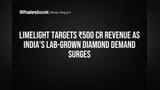 Limelight Lab Grown Diamonds: India mein 200 Stores ka Target! ₹500 Cr Revenue pakka?