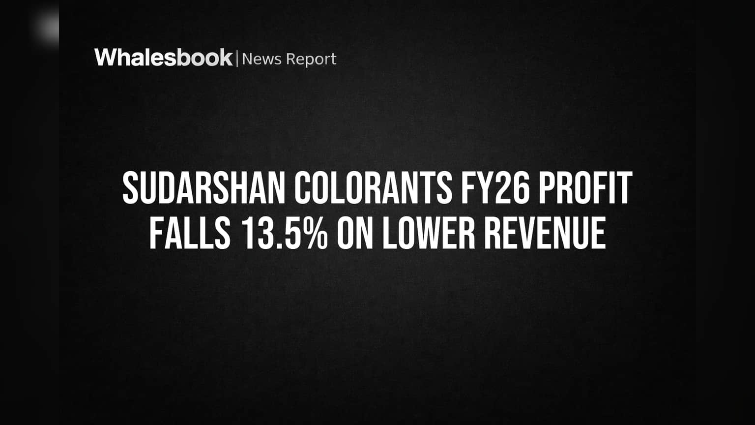 Sudarshan Colorants FY26 Profit Drops 13.5% on Lower Revenue