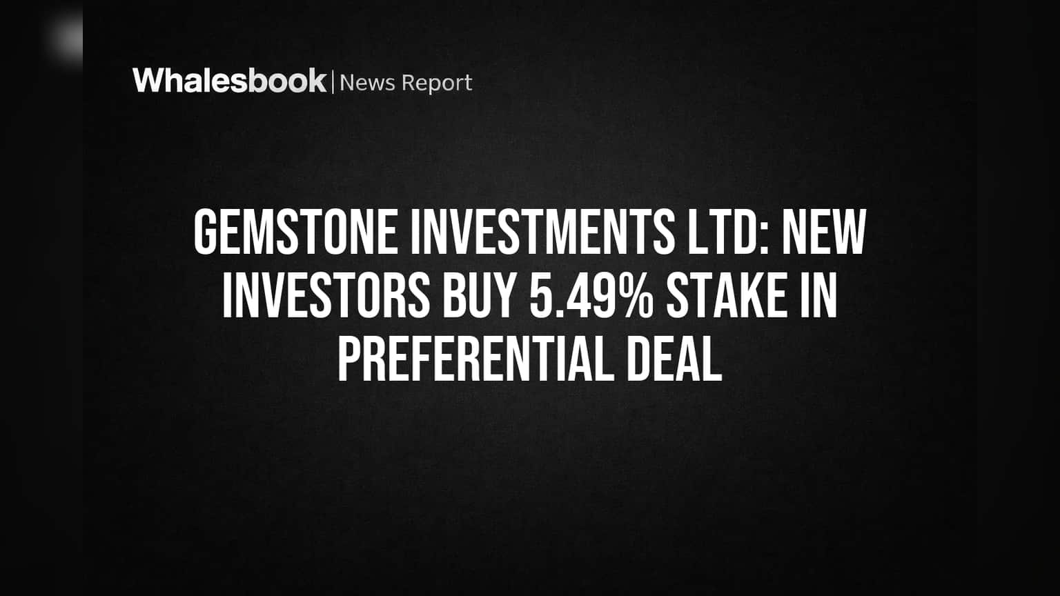 Gemstone Investments Ltd: New Investors Buy 5.49% Stake in Preferential Deal