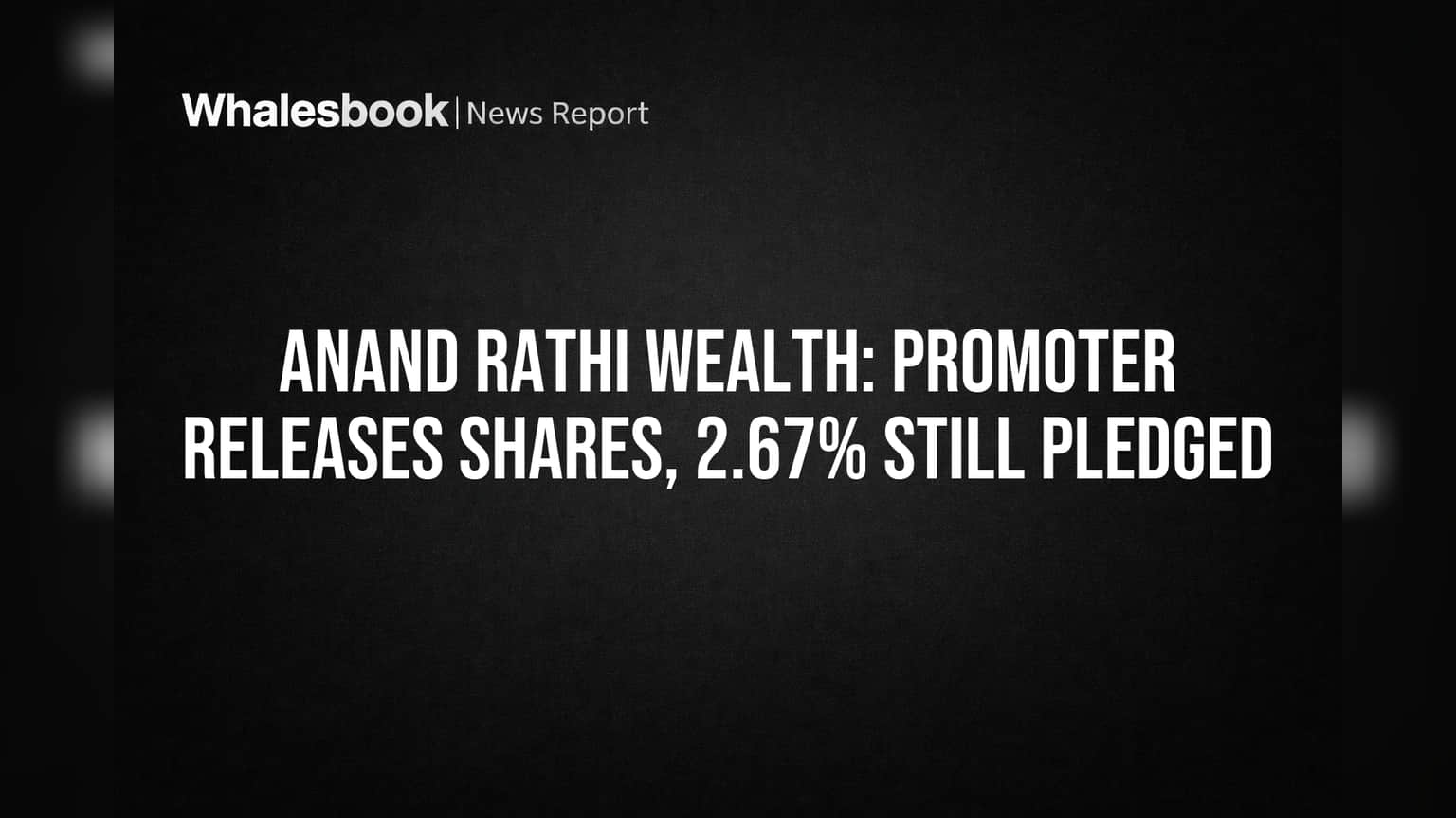 Anand Rathi Wealth: Promoter Releases Shares, 2.67% Still Pledged