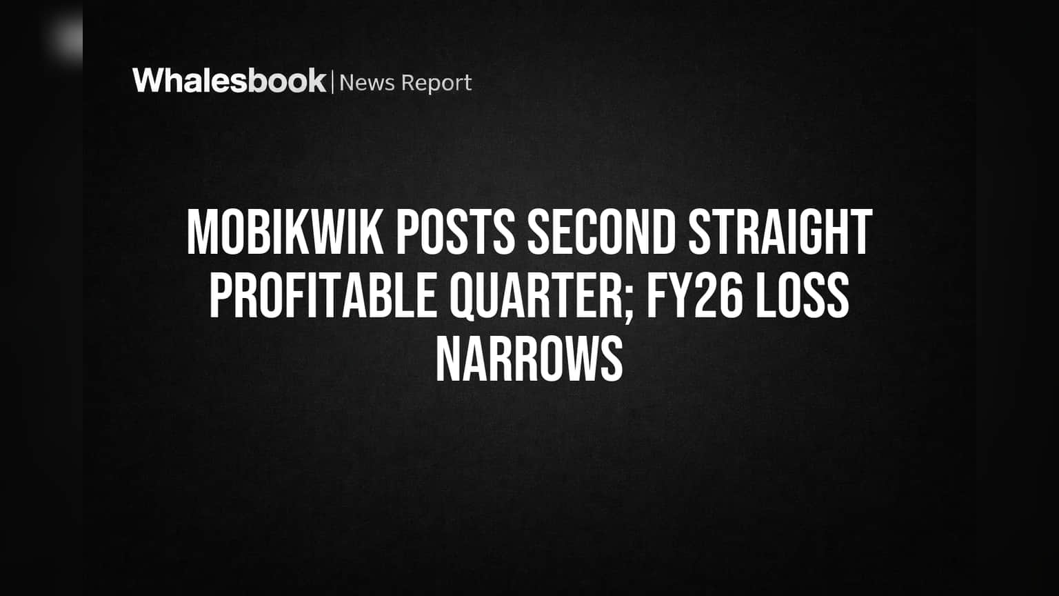 MobiKwik Posts Second Straight Profitable Quarter; FY26 Loss Narrows