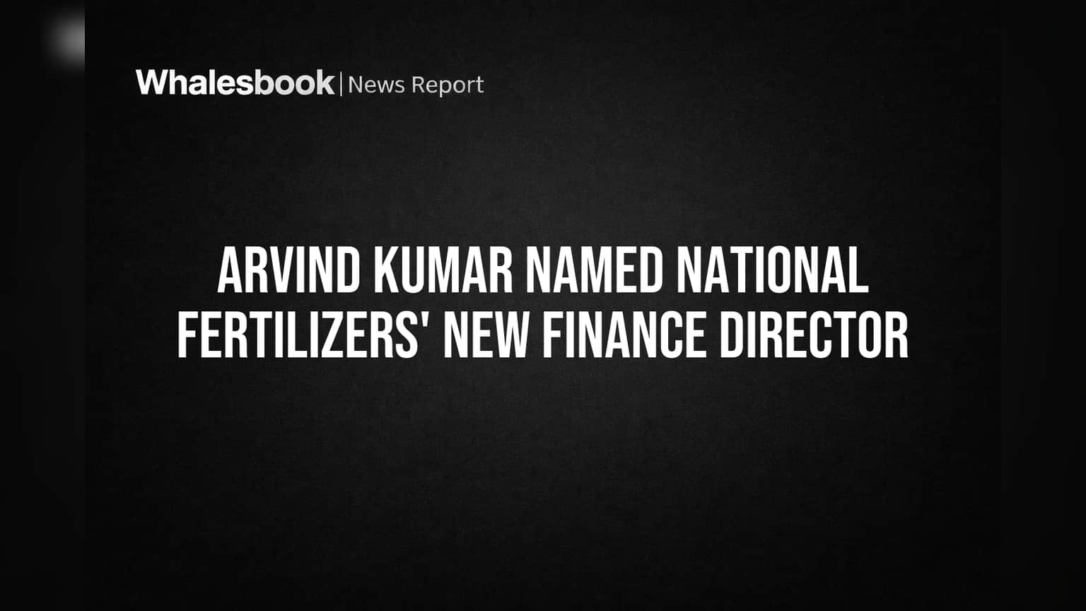 Arvind Kumar Named National Fertilizers' New Finance Director