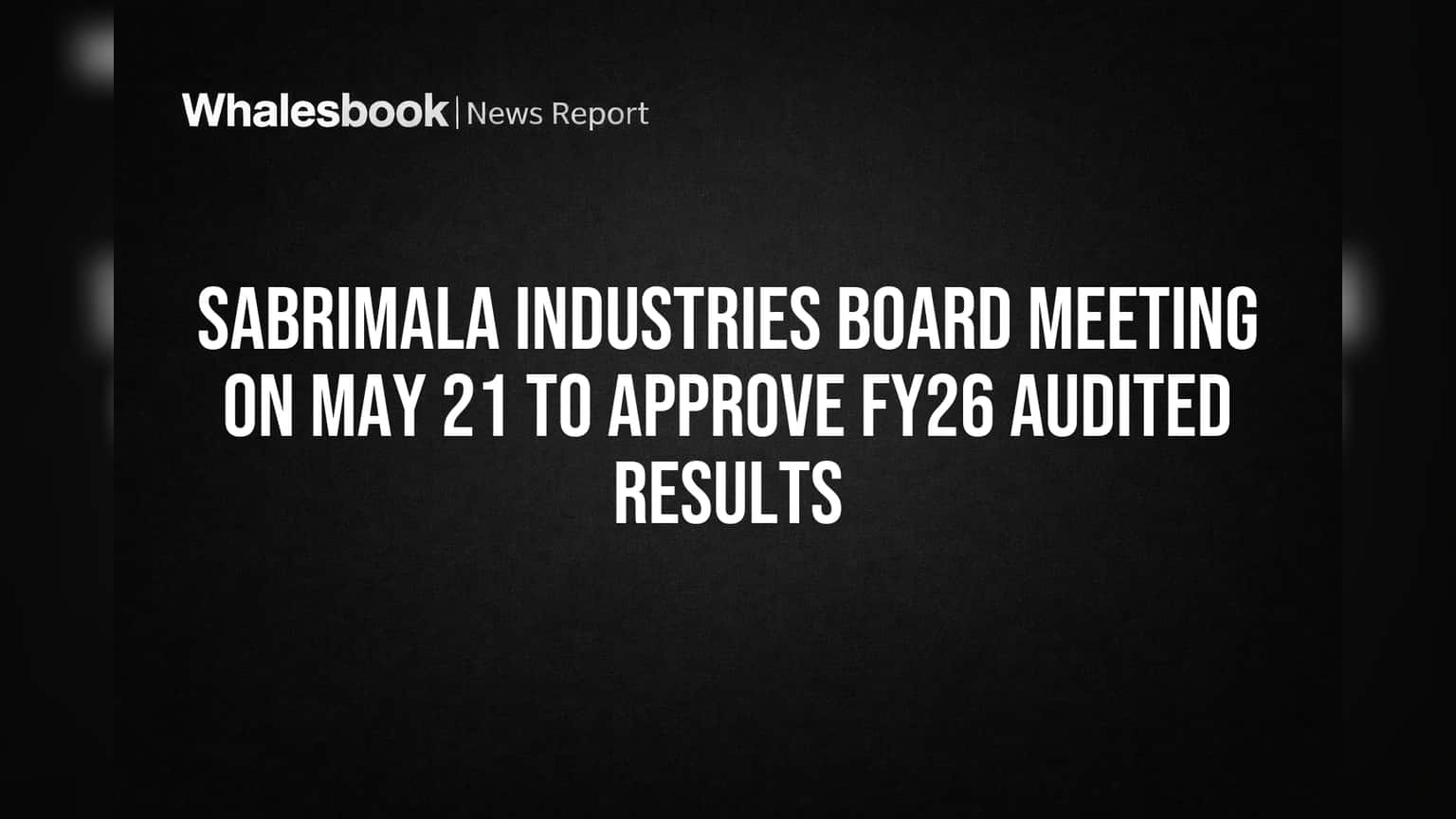 Sabrimala Industries: மே 21-ல் முக்கிய அறிவிப்பு! FY26 தணிக்கை செய்யப்பட்ட முடிவுகள் ஒப்புதலுக்கு தயார்