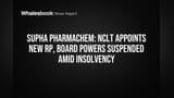Supha Pharmachem: NCLT નો મોટો નિર્ણય! નવા RP ની નિમણૂક, બોર્ડના અધિકારો સ્થગિત
