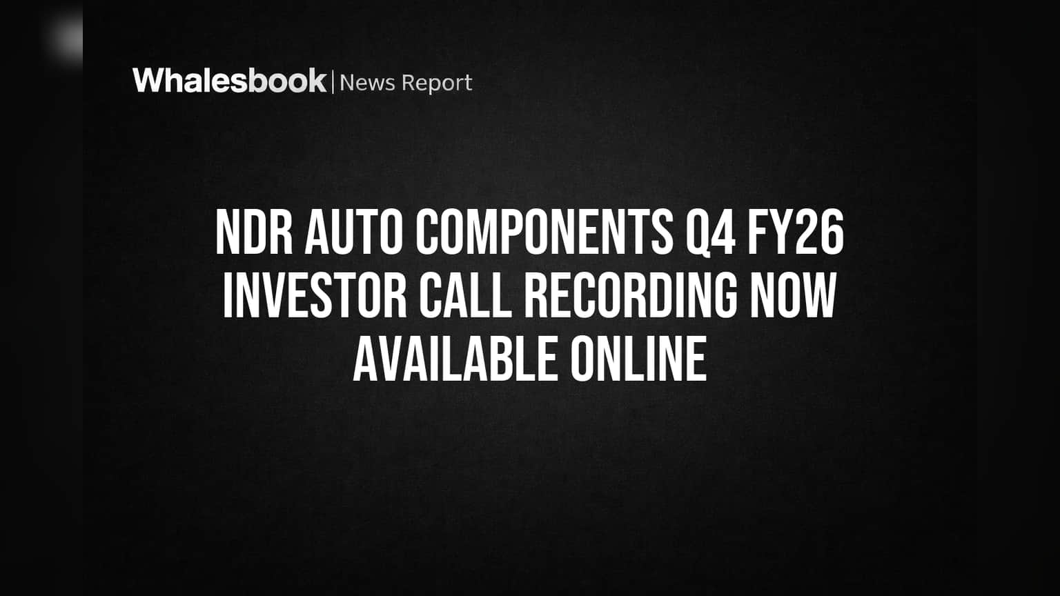 NDR Auto Components Q4 FY26 Investor Call Recording Now Available Online