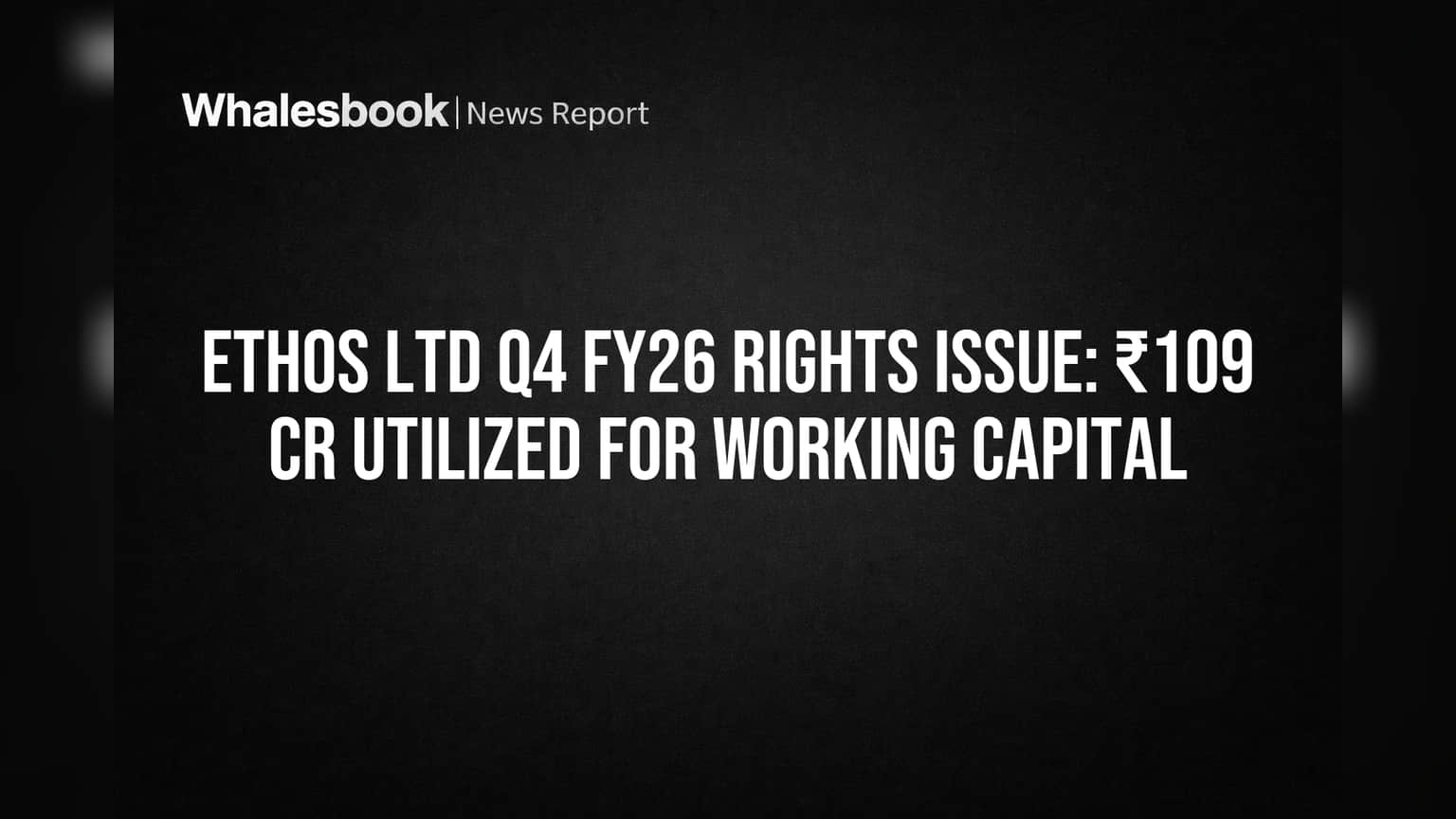 Ethos Ltd: ₹109 Cr Rights Funds Used for Working Capital as Planned