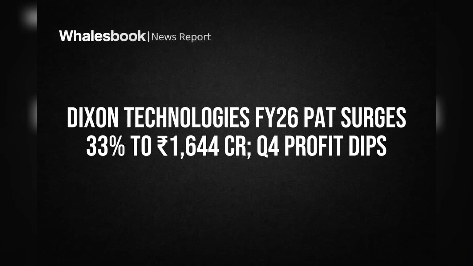 Dixon Technologies FY26 Profit Soars 33% to ₹1,644 Cr; Q4 Dips