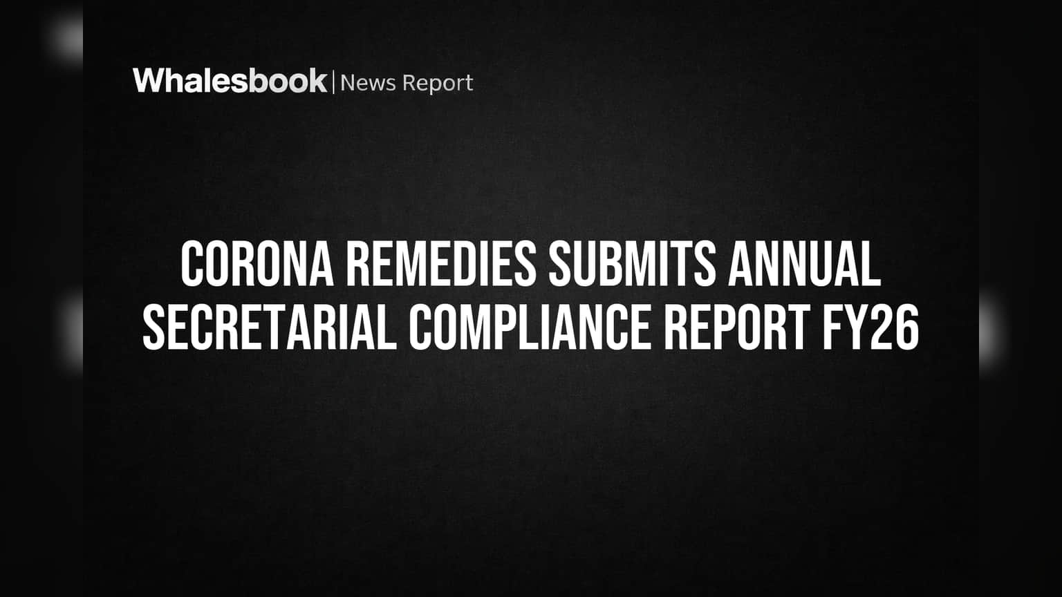 Corona Remedies: રોકાણકારોને Aashwasan! FY26 માટે કમ્પ્લાયન્સ રિપોર્ટ ફાઈલ કર્યો