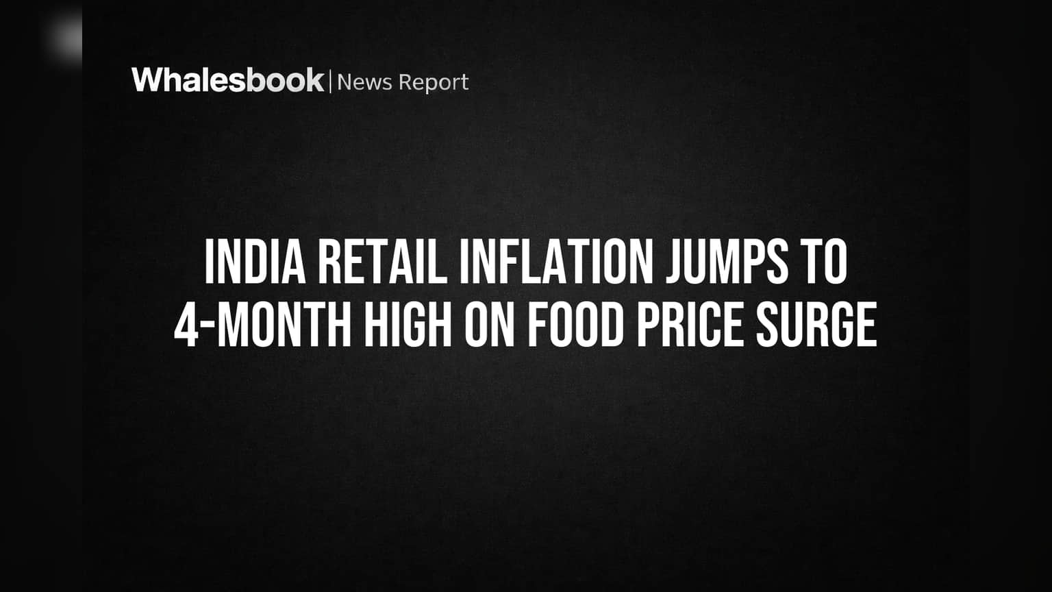 India Retail Inflation Jumps to 4-Month High on Food Price Surge
