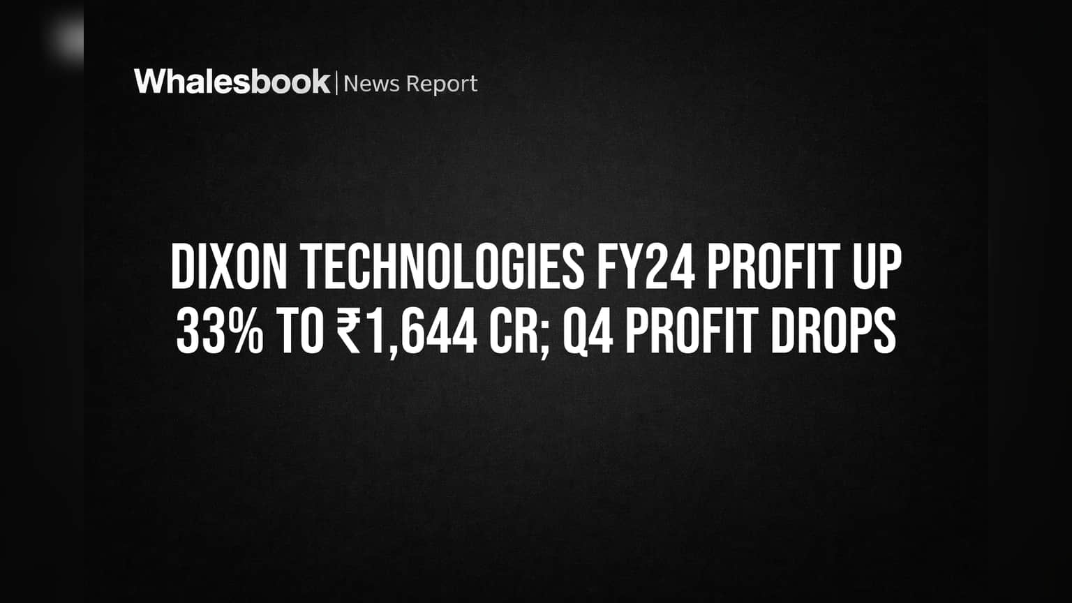 Dixon Technologies FY24 Profit Soars 33% to ₹1,644 Cr, Q4 Profit Declines