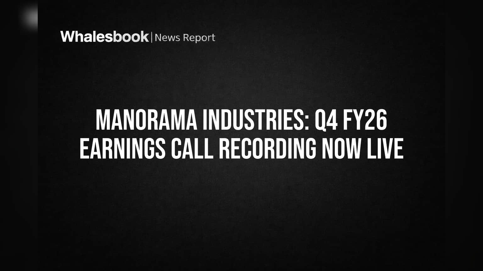 Manorama Industries Releases Q4 FY26 Earnings Call Recording
