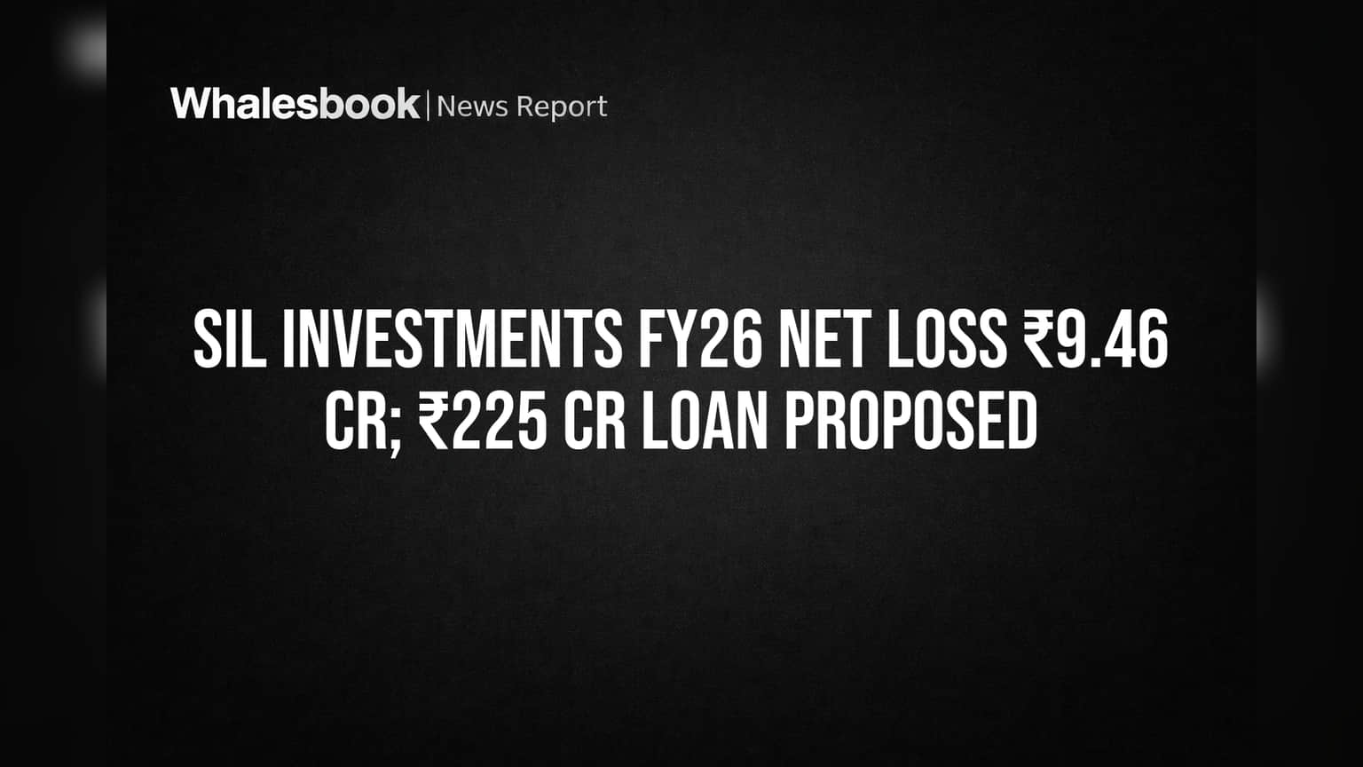 SIL Investments Posts ₹9.46 Cr Loss, Board Proposes ₹225 Cr Loan