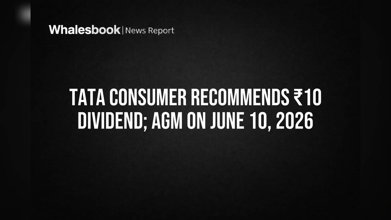 Tata Consumer Share Price: முதலீட்டாளர்களுக்கு ஜாக்பாட்! ஒரு பங்குக்கு ₹10 டிவிடெண்ட் அறிவிப்பு!