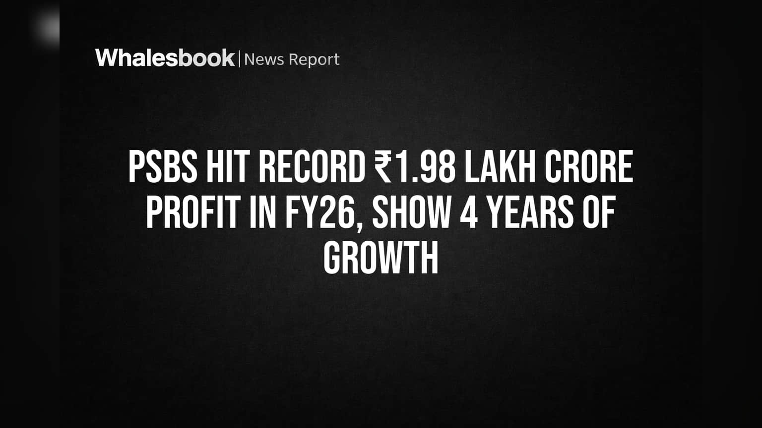 PSBs Hit Record ₹1.98 Lakh Crore Profit in FY26, Show 4 Years of Growth