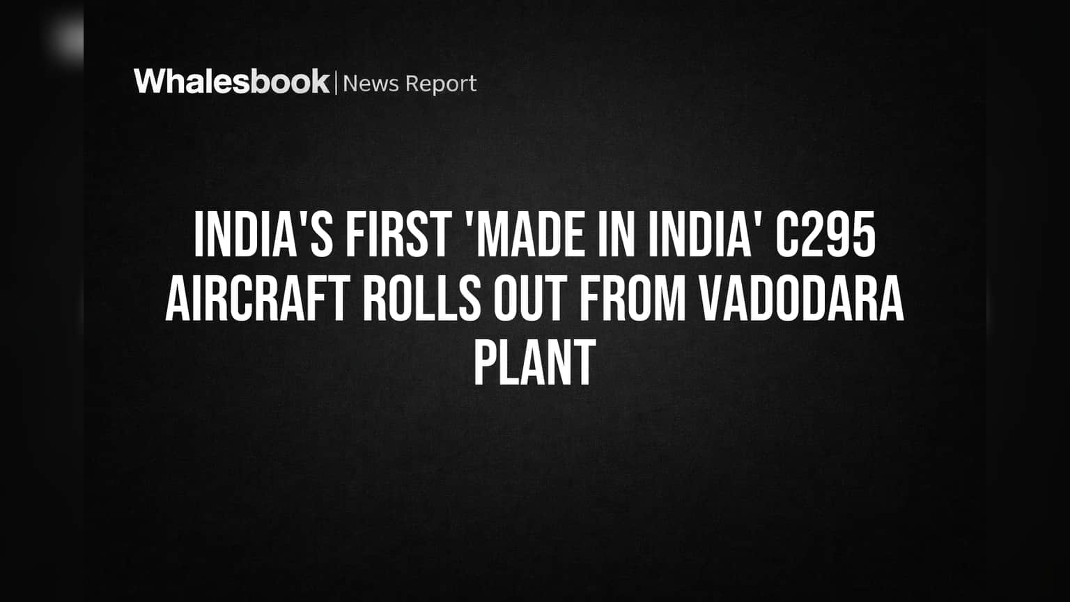 Tata Rolls Out India's First Made-in-India C295 Aircraft