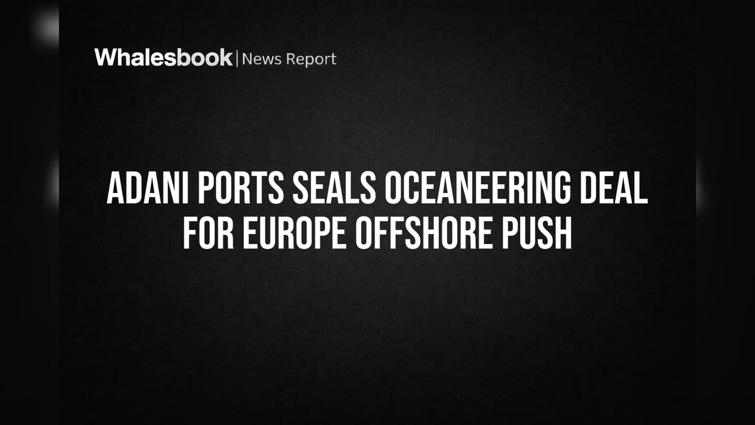 Adani Ports Bets Big on Europe's Offshore Market