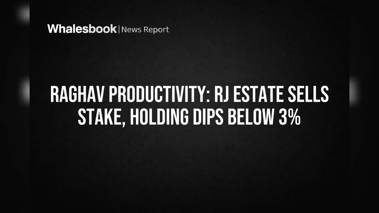 Jhunjhunwala Estate Sells Raghav Productivity Stake to 2.02%