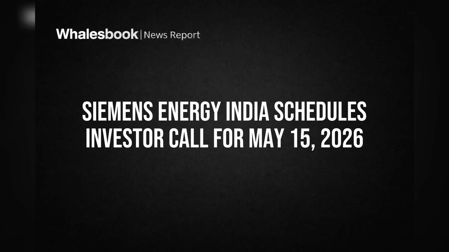 Siemens Energy India Sets Investor Call for May 15, 2026