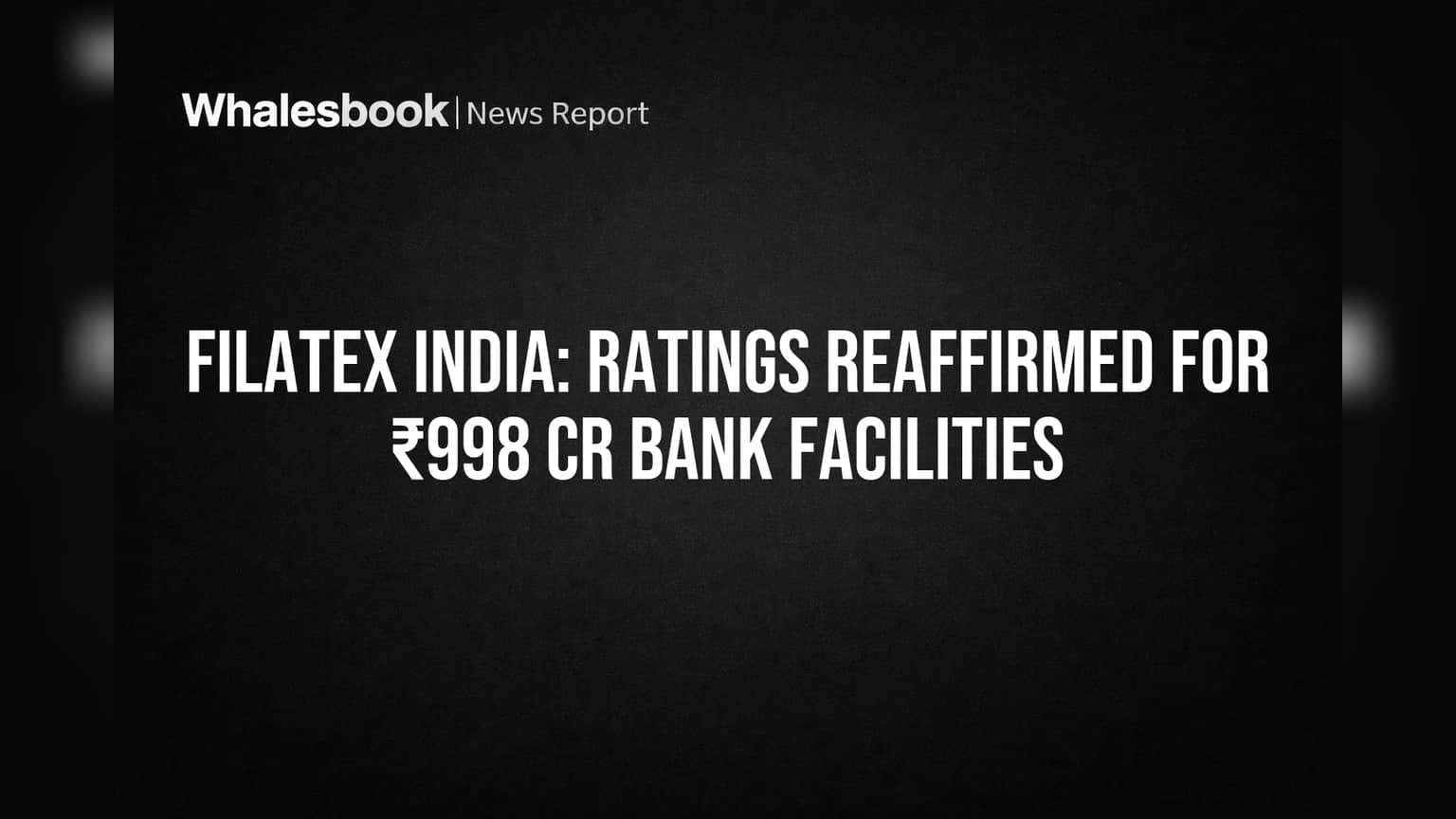 Filatex India's ₹998 Cr Bank Facilities Rated Stable AA-