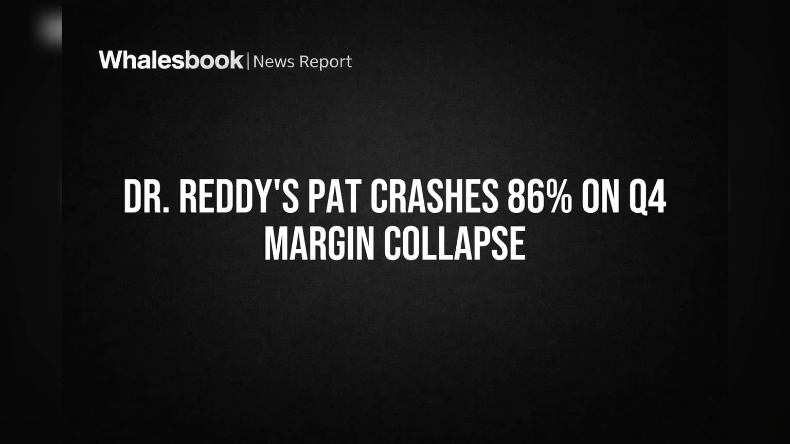 Dr. Reddy's PAT Crashes 86% on Q4 Margin Collapse