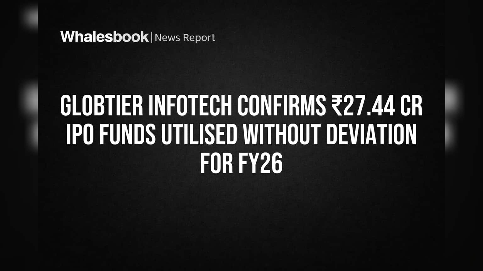 Globtier Infotech Confirms ₹27.44 Cr IPO Funds Used As Planned