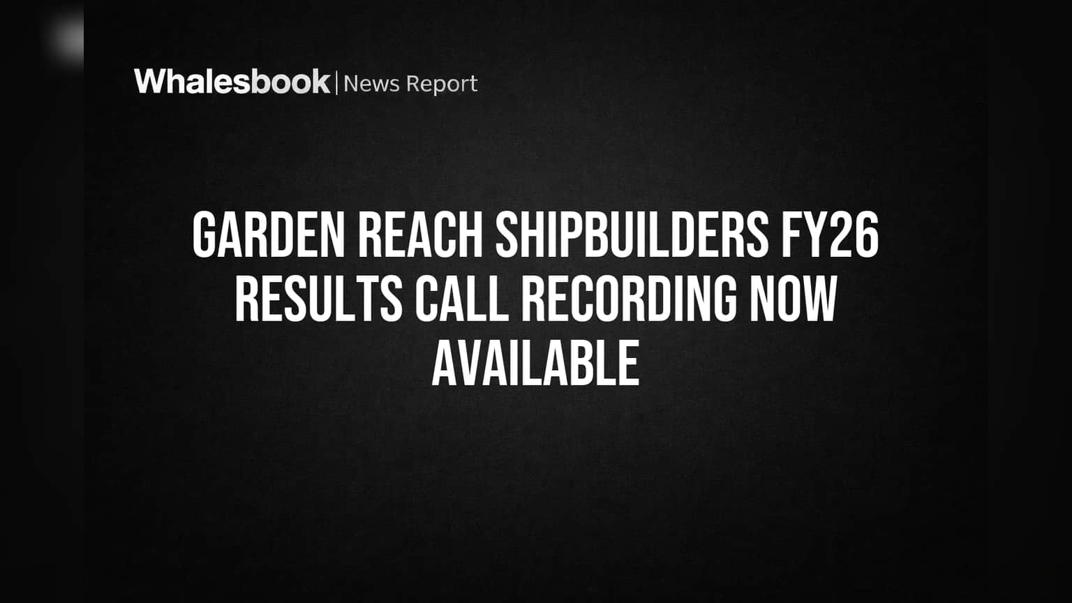 Garden Reach Shipbuilders FY26 Results Call Recording Now Available