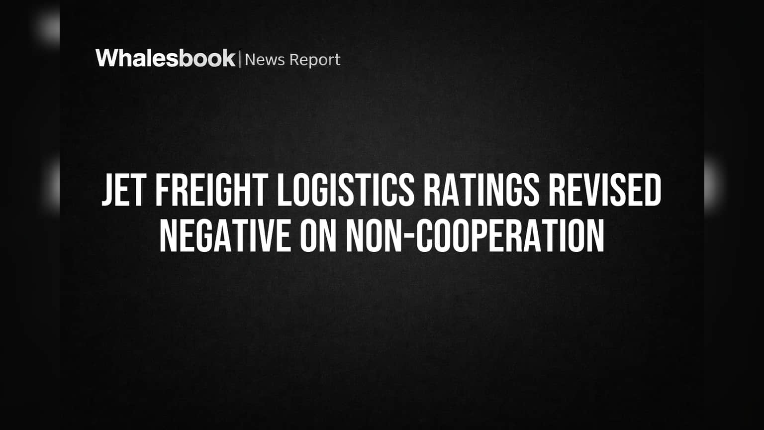 Jet Freight Logistics Credit Outlook Turns Negative on Disclosure Failures
