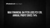 Max Financial: Q4 Loss ₹31 Crore, Annual Profit Down 74% Amid SEBI Probe