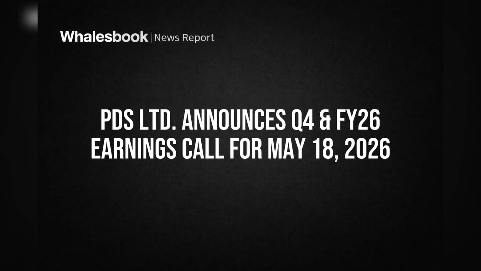 PDS Ltd. Q4 & FY26 ఫలితాలు: మే 18న ఇన్వెస్టర్లతో కీలక చర్చ!