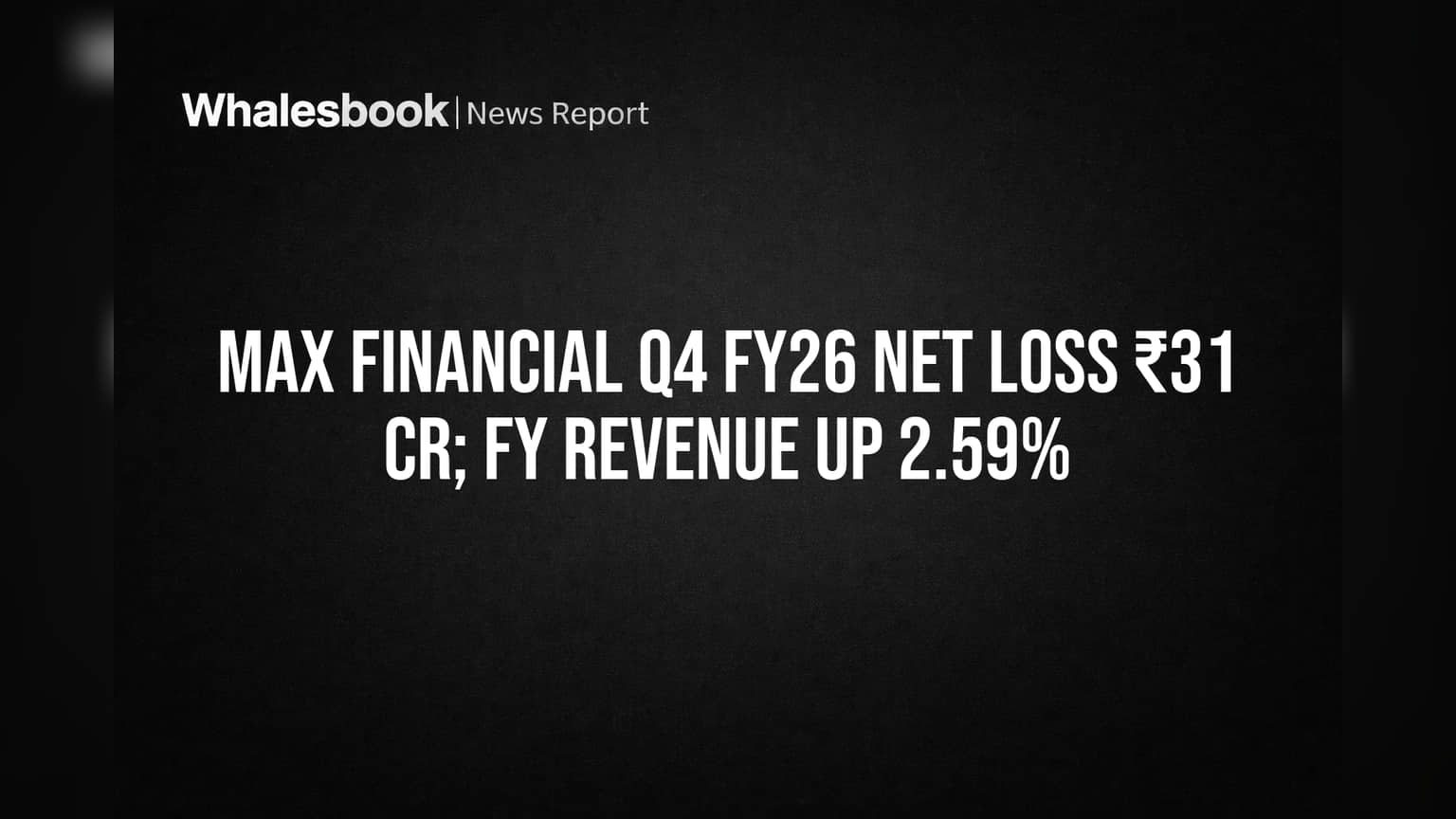 Max Financial Posts ₹31 Cr Q4 Loss; FY Profit Plummets