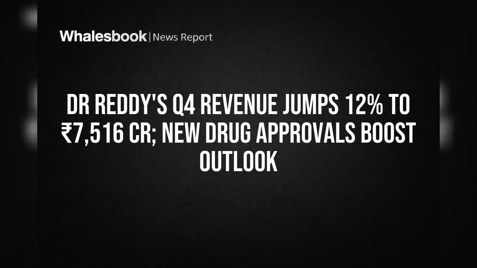 Dr Reddy's Q4 Revenue Soars 12% to ₹7,516 Cr Fueled by New Drug Approvals