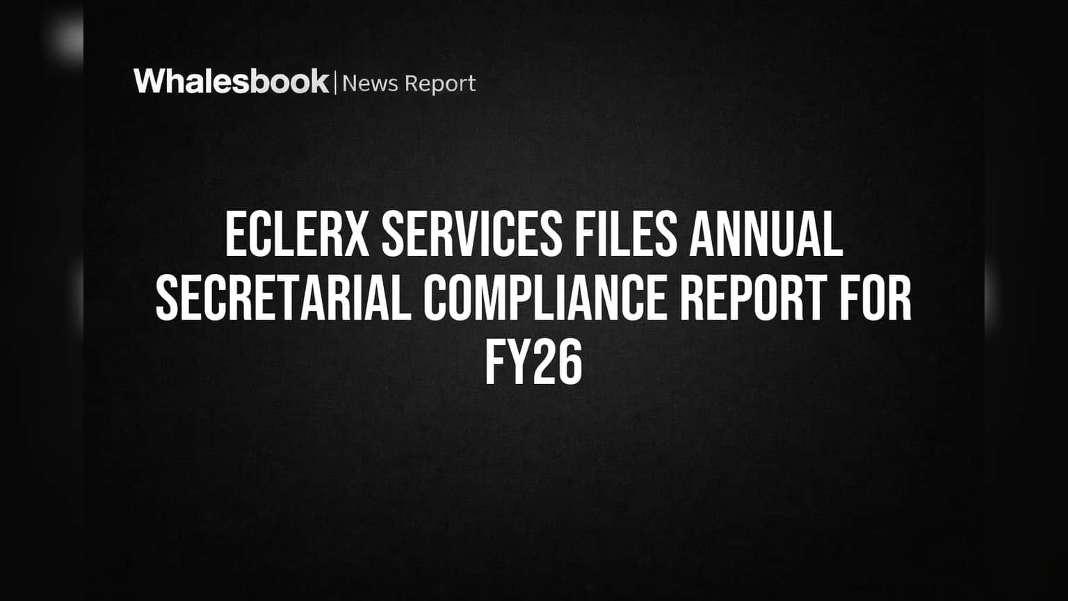 eClerx Services Files FY26 Compliance Report, Confirms SEBI Adherence