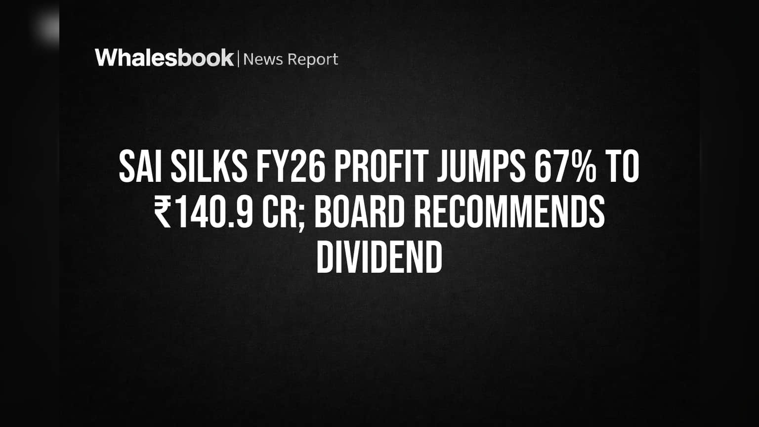 Sai Silks FY26 Profit Rises 65% to ₹140.9 Cr; Dividend Recommended