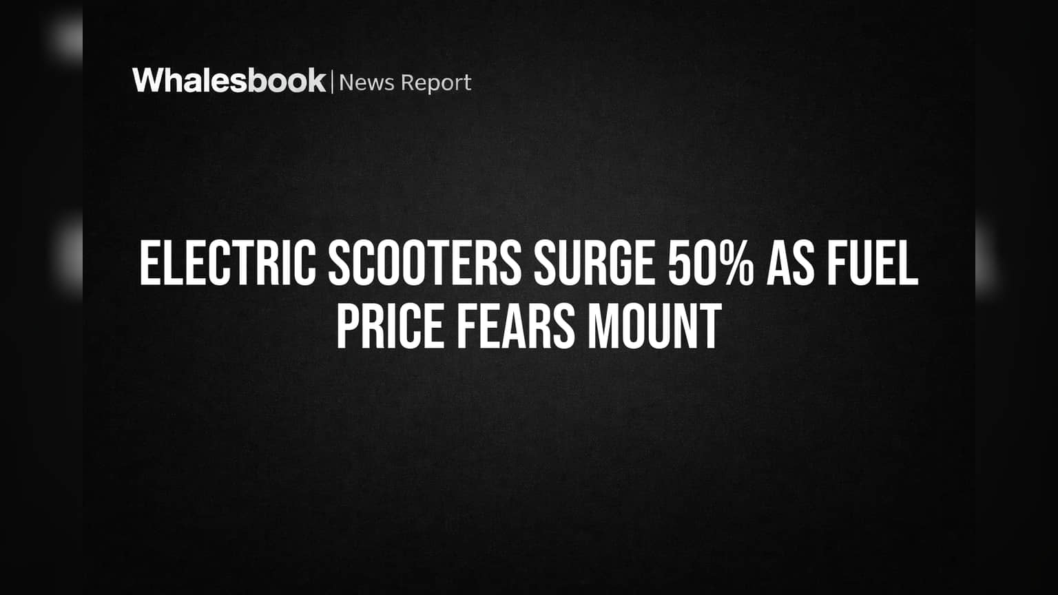 Electric Scooters Surge 50% as Fuel Price Fears Mount