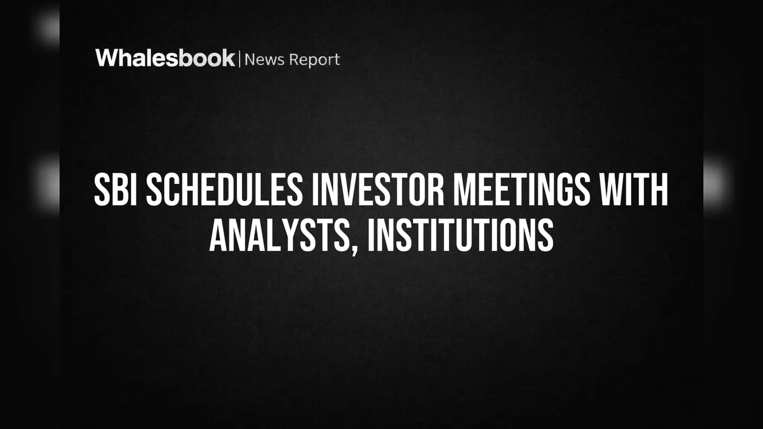 State Bank of India Plans Investor Meetings May 18-20