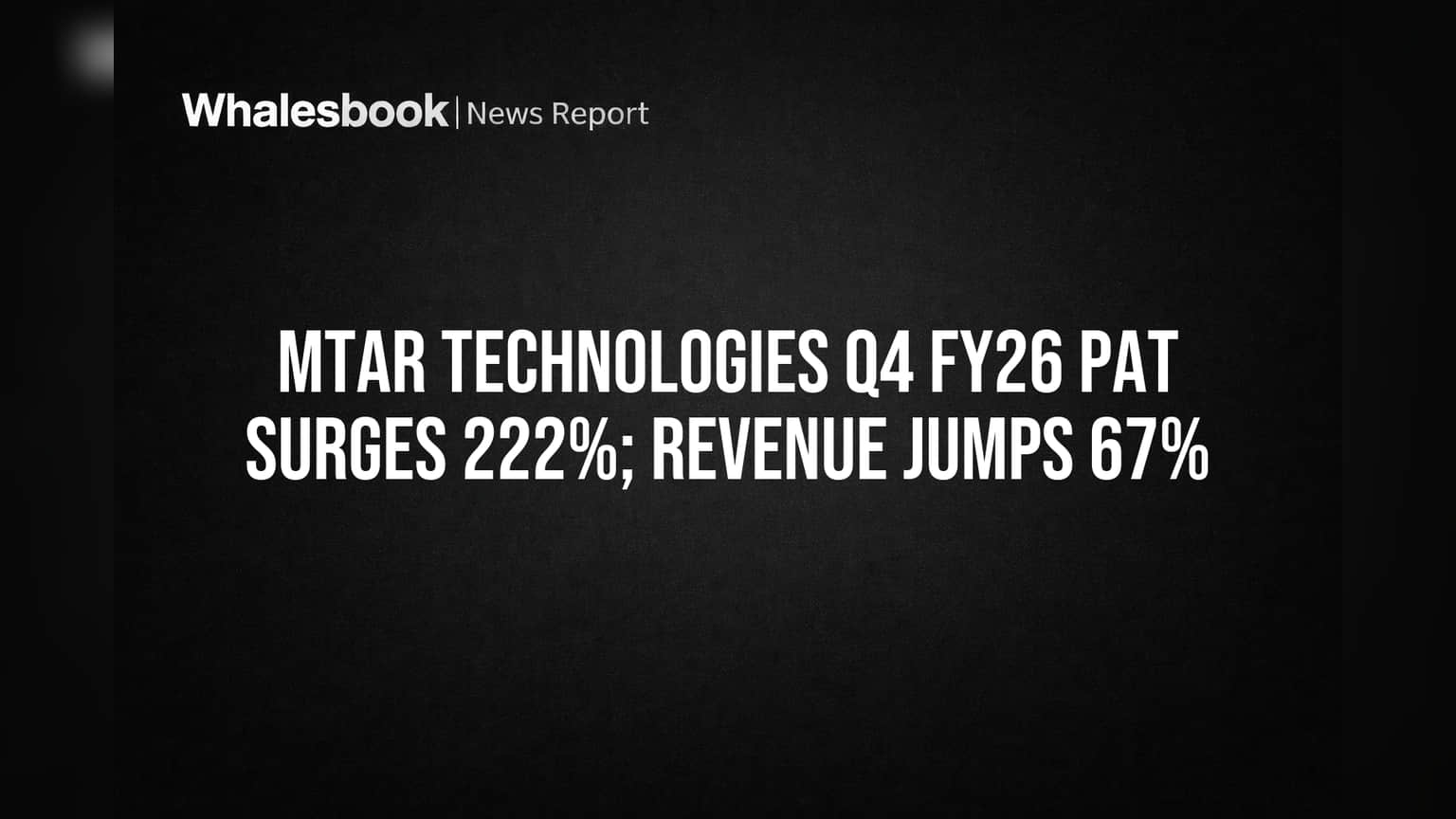 MTAR Technologies Q4 FY26: Profit Jumps 222%, Revenue Gains 67%