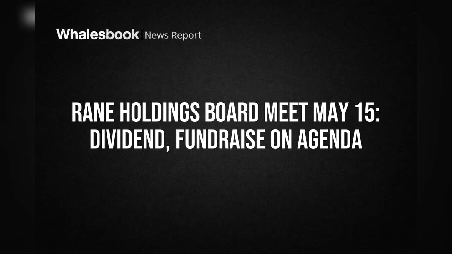 Rane Holdings Board to Consider Dividend, Promoter Fundraise on May 15
