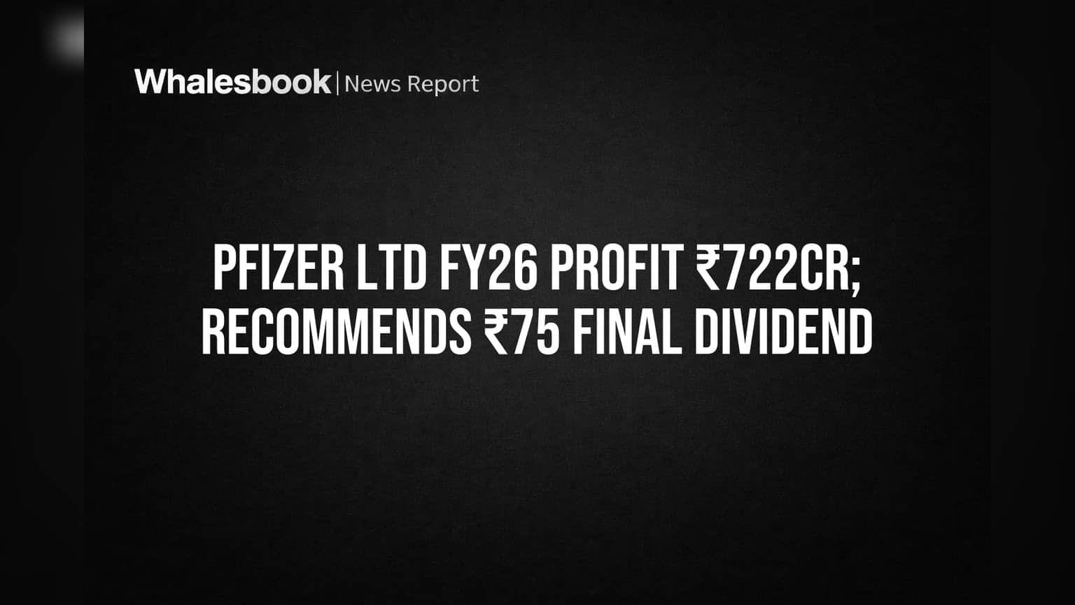 Pfizer reports FY26 profit of ₹722cr, proposes ₹75 dividend
