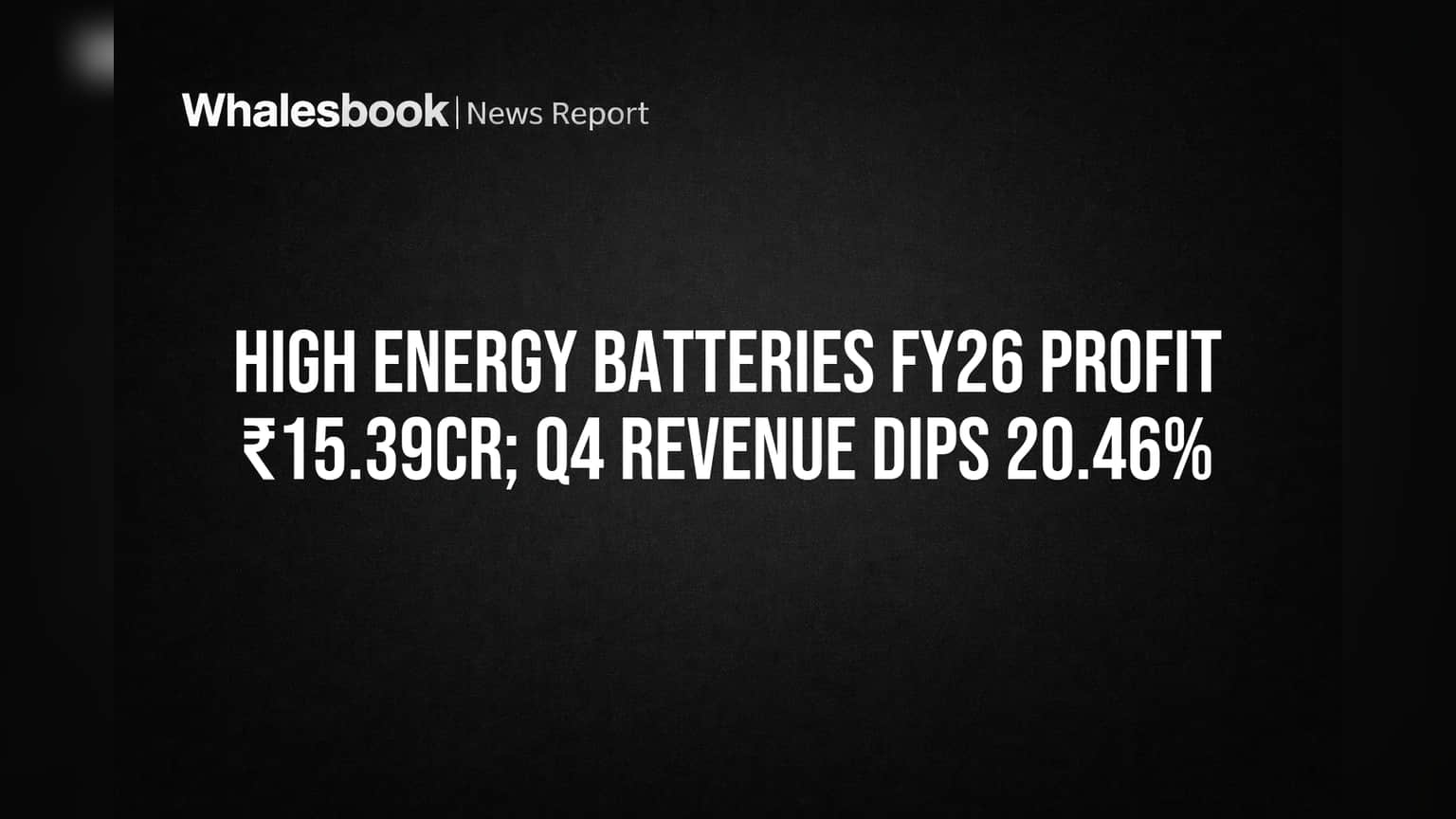 High Energy Batteries Reports ₹15.39 Cr FY26 Profit, Q4 Revenue Down 20.46%