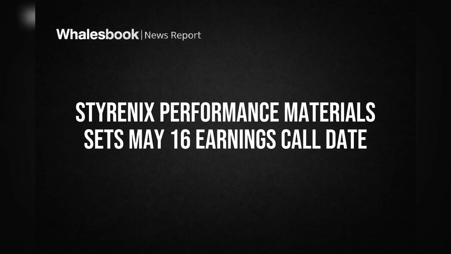 Styrenix Performance Materials Schedules May 16 Call for FY26 Results