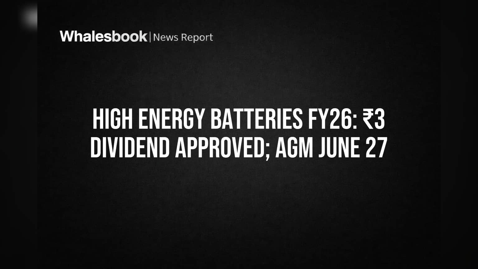 High Energy Batteries Recommends ₹3 Dividend for FY2026, Plans June 27 AGM